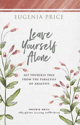Leave Yourself Alone: Uwolnij się od paraliżu analizy - Leave Yourself Alone: Set Yourself Free from the Paralysis of Analysis