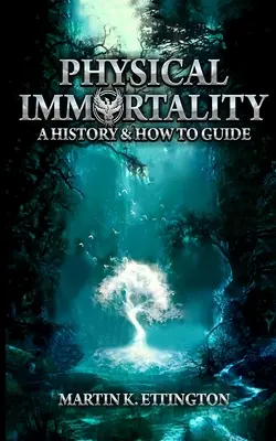 Fizyczna nieśmiertelność: Historia i przewodnik - Physical Immortality: A History & How to Guide