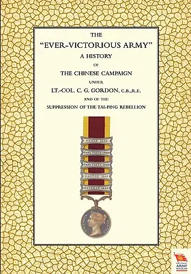 EVER-VICTORIOUS ARMY Historia kampanii chińskiej (1860-64) pod dowództwem podpułkownika C. G. Gordona - EVER-VICTORIOUS ARMY A History of the Chinese Campaign (1860-64) under Lt-Col C. G. Gordon