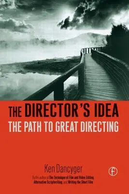 Idea reżysera: Droga do doskonałej reżyserii - The Director's Idea: The Path to Great Directing