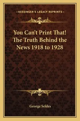 Nie możesz tego wydrukować! Prawda kryjąca się za wiadomościami z lat 1918-1928 - You Can't Print That! The Truth Behind the News 1918 to 1928