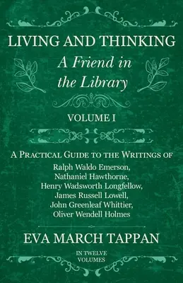 Życie i myślenie - Przyjaciel w bibliotece: Tom I - Praktyczny przewodnik po pismach Ralpha Waldo Emersona, Nathaniela Hawthorne'a, Henry'ego Wadswora - Living and Thinking - A Friend in the Library: Volume I - A Practical Guide to the Writings of Ralph Waldo Emerson, Nathaniel Hawthorne, Henry Wadswor