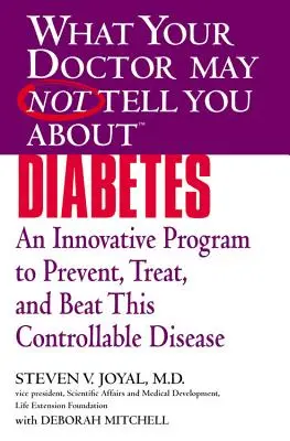 O czym lekarz może ci nie powiedzieć (Tm): Diabetes: Innowacyjny program zapobiegania, leczenia i pokonania tej kontrolowanej choroby - What Your Doctor May Not Tell You about (Tm): Diabetes: An Innovative Program to Prevent, Treat, and Beat This Controllable Disease