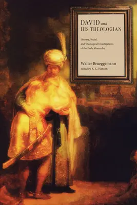 Dawid i jego teolog: Literackie, społeczne i teologiczne badania wczesnej monarchii - David and His Theologian: Literary, Social, and Theological Investigations of the Early Monarchy