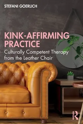 Kink-Affirming Practice: Kulturowo kompetentna terapia ze skórzanego fotela - Kink-Affirming Practice: Culturally Competent Therapy from the Leather Chair