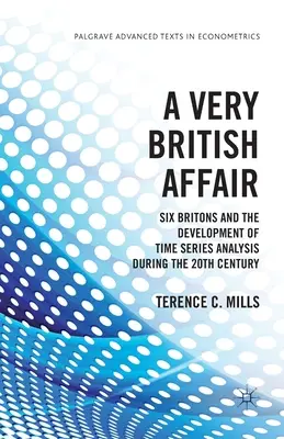A Very British Affair: Sześciu Brytyjczyków i rozwój analizy szeregów czasowych w XX wieku - A Very British Affair: Six Britons and the Development of Time Series Analysis During the Twentieth Century