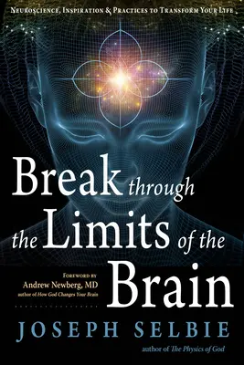 Przełamać ograniczenia mózgu: Neuronauka, inspiracja i praktyki, które odmienią twoje życie - Break Through the Limits of the Brain: Neuroscience, Inspiration, and Practices to Transform Your Life