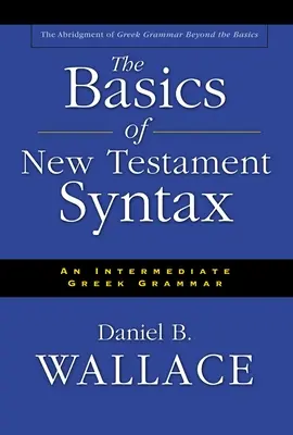 Podstawy składni Nowego Testamentu: Średnio zaawansowana gramatyka grecka - The Basics of New Testament Syntax: An Intermediate Greek Grammar