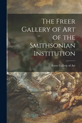 Wolna Galeria Sztuki w Smithsonian Institution - The Freer Gallery of Art of the Smithsonian Institution