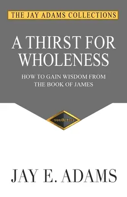 Pragnienie pełni: Jak zdobyć mądrość z Księgi Jakuba - A Thirst for Wholeness: How to Gain Wisdom from the Book of James