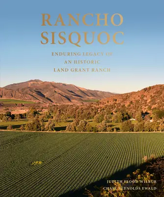 Rancho Sisquoc: Trwałe dziedzictwo historycznego rancza Land Grant - Rancho Sisquoc: Enduring Legacy of an Historic Land Grant Ranch