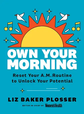 Stwórz swój poranek: Zresetuj swoją poranną rutynę, aby uwolnić swój potencjał - Own Your Morning: Reset Your A.M. Routine to Unlock Your Potential