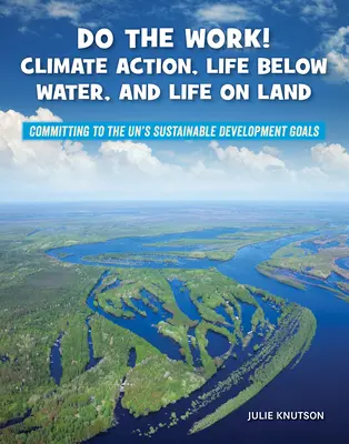 Do the Work! Działania na rzecz klimatu, życie pod wodą i życie na lądzie - Do the Work! Climate Action, Life Below Water, and Life on Land