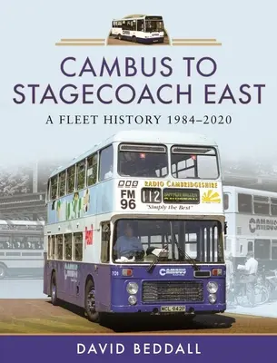 Od Cambus do Stagecoach East: Historia floty, 1984-2020 - Cambus to Stagecoach East: A Fleet History, 1984-2020