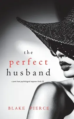 The Perfect Husband (A Jessie Hunt Psychological Suspense Thriller - Book Twenty-Two) - The Perfect Husband (A Jessie Hunt Psychological Suspense Thriller-Book Twenty-Two)