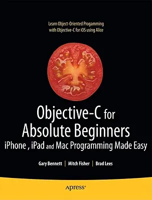 Objective-C dla początkujących: Łatwe programowanie na iPhone'a, iPada i Maca - Objective-C for Absolute Beginners: Iphone, iPad and Mac Programming Made Easy
