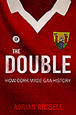 The Double: Jak Cork zapisał się w historii GAA - The Double: How Cork Made GAA History