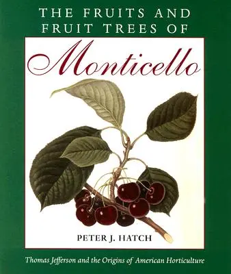 Owoce i drzewa owocowe Monticello: Thomas Jefferson i początki amerykańskiego ogrodnictwa - The Fruits and Fruit Trees of Monticello: Thomas Jefferson and the Origins of American Horticulture