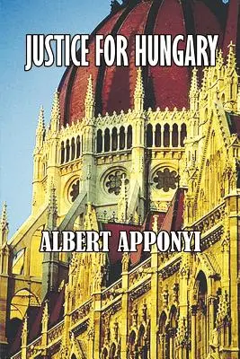 Sprawiedliwość dla Węgier: Przegląd i krytyka skutków traktatu z Trianon - Justice for Hungary: Review and Criticism of the Effect of the Treaty of Trianon