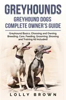 Greyhoundy: Greyhound Dogs: Kompletny przewodnik właściciela - Greyhounds: Greyhound Dogs Complete Owner's Guide