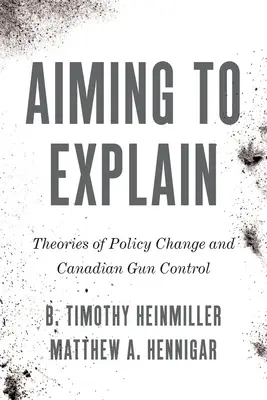 Dążąc do wyjaśnienia: Teorie zmian politycznych i kanadyjska kontrola broni - Aiming to Explain: Theories of Policy Change and Canadian Gun Control