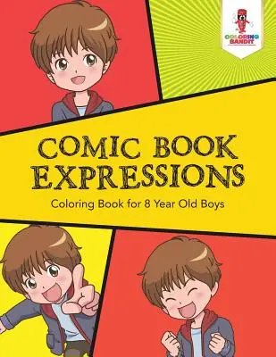 Komiksowe ekspresje: Kolorowanka dla 8-letnich chłopców - Comic Book Expressions: Coloring Book for 8 Year Old Boys