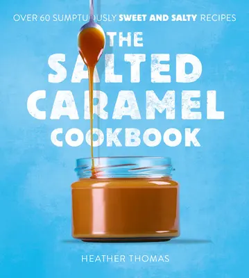 Książka kucharska z solonym karmelem - The Salted Caramel Cookbook