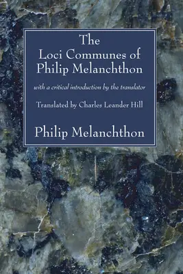 The Loci Communes of Philip Melanchthon: Z krytycznym wprowadzeniem tłumacza - The Loci Communes of Philip Melanchthon: With a Critical Introduction by the Translator