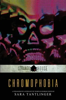 Chromofobia: Antologia Strangehouse autorstwa kobiet w horrorze
