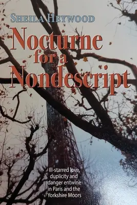 Nokturn dla nieokreślonego: Chora miłość, dwulicowość i niebezpieczeństwo splatają się w Paryżu i na wrzosowiskach Yorkshire. - Nocturne For a Nondescript: Ill-starred love, duplicity and danger entwine in Paris and the Yorkshire moors