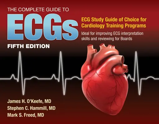 Kompletny przewodnik po EKG: A Comprehensive Study Guide to Improve ECG Interpretation Skills: Kompleksowy przewodnik do studiowania w celu poprawy interpretacji EKG - The Complete Guide to Ecgs: A Comprehensive Study Guide to Improve ECG Interpretation Skills: A Comprehensive Study Guide to Improve ECG Interpretatio