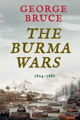 Wojny w Birmie: 1824-1886 - The Burma Wars: 1824-1886
