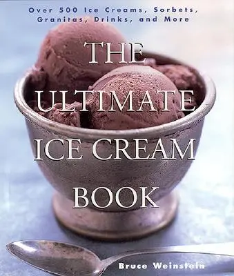 The Ultimate Ice Cream Book: Ponad 500 lodów, sorbetów, granit, napojów i nie tylko - The Ultimate Ice Cream Book: Over 500 Ice Creams, Sorbets, Granitas, Drinks, and More