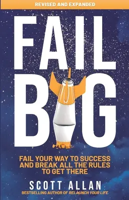 Fail Big, wydanie rozszerzone: Nieudana droga do sukcesu i złam wszystkie zasady, aby go osiągnąć - Fail Big, Expanded Edition: Fail Your Way to Success and Break All the Rules to Get There