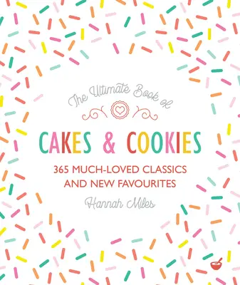 The Ultimate Book of Cakes and Cookies: 365 uwielbianych klasyków i nowych faworytów - The Ultimate Book of Cakes and Cookies: 365 Much-Loved Classics and New Favourites