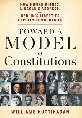 W stronę modelu konstytucji: Jak prawa człowieka, przemówienie Lincolna i wolności Berlina wyjaśniają demokracje - Toward a Model of Constitutions: How Human Rights, Lincoln's Address, and Berlin's Liberties Explain Democracies