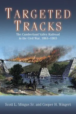 Ukierunkowane tory: Kolej w dolinie Cumberland podczas wojny secesyjnej, 1861-1865 - Targeted Tracks: The Cumberland Valley Railroad in the Civil War, 1861-1865