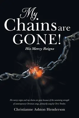 Moje łańcuchy zniknęły! Jego miłosierdzie króluje - My Chains Are Gone!: His Mercy Reigns