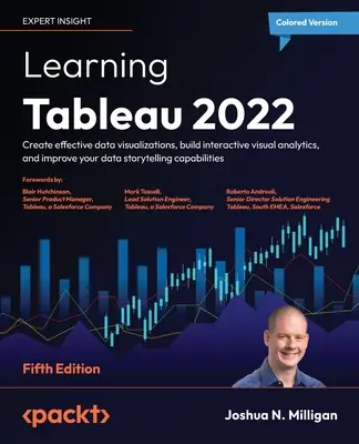 Learning Tableau 2022 - wydanie piąte: Twórz efektywne wizualizacje danych, buduj interaktywne analizy wizualne i usprawniaj opowiadanie historii danych. - Learning Tableau 2022 - Fifth Edition: Create effective data visualizations, build interactive visual analytics, and improve your data storytelling ca