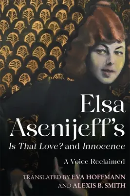 Elsa Asenijeff's Is That Love? and Innocence: Głos odzyskany - Elsa Asenijeff's Is That Love? and Innocence: A Voice Reclaimed