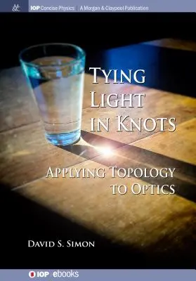 Wiązanie światła w węzły: Zastosowanie topologii w optyce - Tying Light in Knots: Applying Topology to Optics