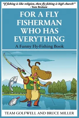 Dla wędkarza muchowego, który ma wszystko: zabawna książka o wędkarstwie muchowym - For a Fly Fisherman Who Has Everything: A Funny Fly Fishing Book