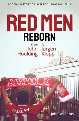 Red Men Reborn! Społeczna historia klubu piłkarskiego Liverpool od Johna Houldinga do Jurgena Kloppa - Red Men Reborn!: A Social History of Liverpool Football Club from John Houlding to Jurgen Klopp