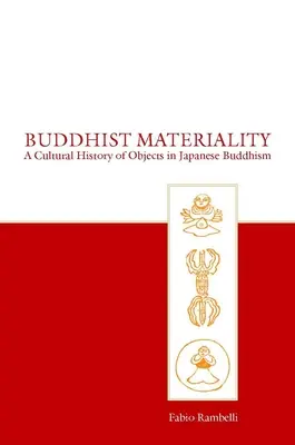 Buddyjska materialność: Kulturowa historia przedmiotów w japońskim buddyzmie - Buddhist Materiality: A Cultural History of Objects in Japanese Buddhism
