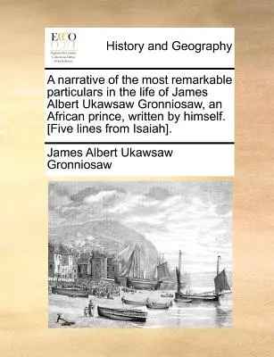 Narracja o najbardziej niezwykłych szczegółach z życia Jamesa Alberta Ukawsawa Gronniosawa, afrykańskiego księcia, napisana przez niego samego. [pięć wierszy z - A Narrative of the Most Remarkable Particulars in the Life of James Albert Ukawsaw Gronniosaw, an African Prince, Written by Himself. [five Lines from