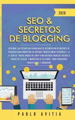 SEO & Blogging Secrets 2020: Odkryj zaawansowane strategie optymalizacji pod kątem wyszukiwarek, aby uzyskać niesamowicie szybki marketing internetowy. - SEO & Secretos de Blogging 2020: Descubre las estrategias avanzadas de optimizacin de motores de bsqueda para marketing en Internet increblemente r