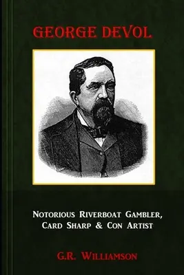 George Devol - Znany hazardzista rzeczny, karciarz i oszust - George Devol - Notorious Riverboat Gambler, Card Sharp & Scam Artist