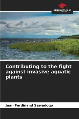 Wkład w walkę z inwazyjnymi roślinami wodnymi - Contributing to the fight against invasive aquatic plants