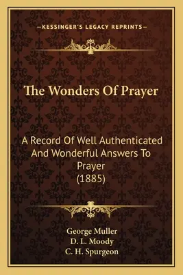 Cuda modlitwy: Zapis dobrze poświadczonych i cudownych odpowiedzi na modlitwę (1885) - The Wonders Of Prayer: A Record Of Well Authenticated And Wonderful Answers To Prayer (1885)