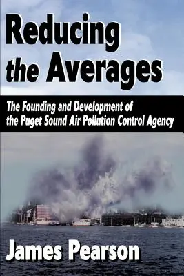 Obniżanie średniej: Założenie i rozwój Agencji Kontroli Zanieczyszczenia Powietrza Puget Sound - Reducing the Averages: The Founding and Development of the Puget Sound Air Pollution Control Agency